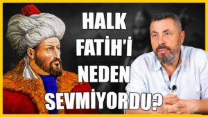 Fatih Sultan Mehmet neden sevilmedi?