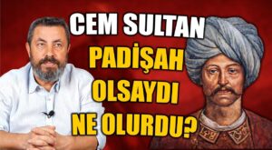 Cem Sultan tahta geçseydi